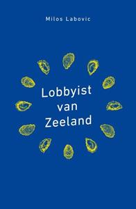Milos Labovic Lobbyist van Zeeland -   (ISBN: 9789085602187)