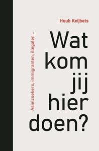 Huub Keijbets Wat kom jij hier doen℃ -   (ISBN: 9789086663088)