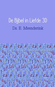 Ds. E. Meenderink De Bijbel in liefde 3D -   (ISBN: 9789402112764)