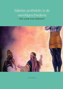J. Kreukniet Bijbelse profetieen in de wereldgeschiedenis -   (ISBN: 9789402119268)
