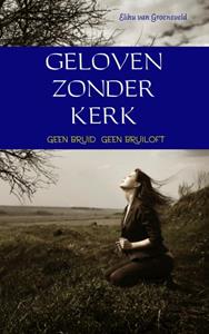 Elihu van Groeneveld Geloven zonder kerk -   (ISBN: 9789402135145)
