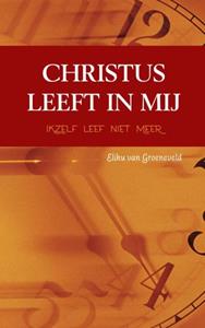 Elihu van Groeneveld Christus leeft in mij -   (ISBN: 9789402147834)