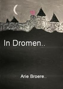 Arie Broere In dromen.. -   (ISBN: 9789464650761)