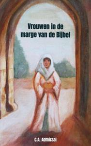 C.A. Admiraal Vrouwen in de marge van de Bijbel -   (ISBN: 9789403617473)