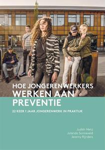 Jeremy Rijnders, Jolanda Sonneveld, Judith Metz Hoe jongerenwerkers werken aan preventie -   (ISBN: 9789088509858)