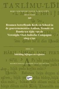 Sidestone Press Bronnen betreffende Kerk en School in de gouvernementen Ambon, Ternate en Banda ten tijde van de Verenigde Oost-Indische Compagnie (VOC), 1605-1791 -