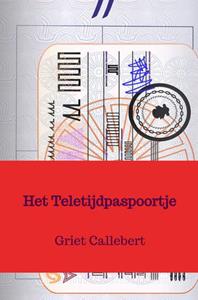 Griet Callebert Het Teletijdpaspoortje -   (ISBN: 9789464658897)