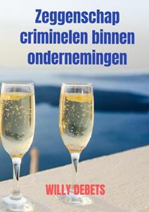 Willy Debets Zeggenschap criminelen binnen ondernemingen -   (ISBN: 9789464659511)