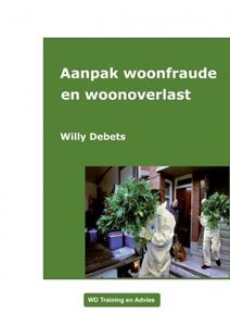 Willy Debets Aanpak Woonfraude en woonoverlast -   (ISBN: 9789464800197)