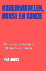 Piet Aarts Onderhandelen, Kunst en Kunde -   (ISBN: 9789464800333)
