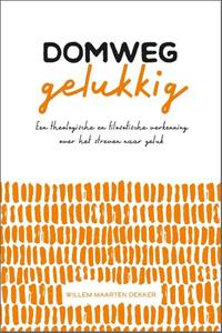 Willem Maarten Dekker Domweg gelukkig -   (ISBN: 9789088972751)