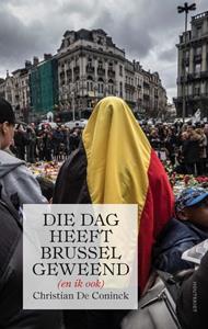 Christian de Coninck Die dag heeft Brussel geweend (en ik ook) -   (ISBN: 9789089247193)