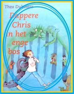 Thea Dubelaar Dappere Chris in het enge bos -   (ISBN: 9789491707230)