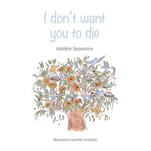 Katelijne de Poortere I don't want you to die -   (ISBN: 9789493200111)