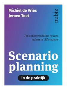 Jeroen Toet, Michiel de Vries Scenarioplanning in de praktijk -   (ISBN: 9789492790408)