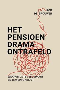 Rob de Brouwer Het pensioendrama ontrafeld -   (ISBN: 9789493201828)