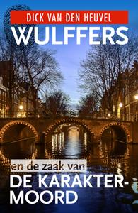 Dick van den Heuvel, Roel Fooji Wulffers en de zaak van de karaktermoord -   (ISBN: 9789023959724)
