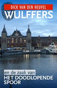 Dick van den Heuvel Wulffers en de zaak van het doodlopende spoor -   (ISBN: 9789023959748)