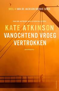 Kate Atkinson Vanochtend vroeg vertrokken -   (ISBN: 9789025440282)