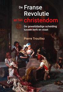 Pierre Trouillez De Franse revolutie en het christendom -   (ISBN: 9789401917247)