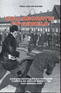 Paul van de Water Collaboratie en geweld - handelseditie -   (ISBN: 9789401919203)