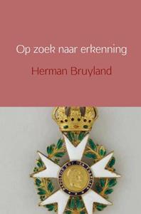Herman Bruyland Op zoek naar erkenning -   (ISBN: 9789402102833)