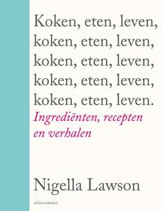 Nigella Lawson Koken, eten, leven -   (ISBN: 9789045043081)
