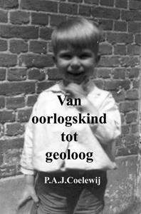 P.A.J. Coelewij Van oorlogskind tot geoloog -   (ISBN: 9789402113990)