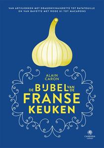Alain Caron De bijbel van de Franse keuken -   (ISBN: 9789048844937)