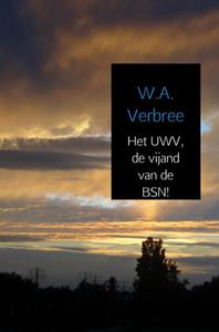 W.A. Verbree Het UWV, de vijand van de BSN! -   (ISBN: 9789402132328)