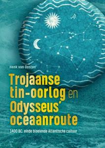 Henk van Oosten Trojaanse tin-oorlog en Odysseus’ oceaanroute -   (ISBN: 9789402142624)