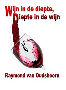 Raymond van Oudshoorn Wijn in de diepte, diepte in de wijn -   (ISBN: 9789402102338)