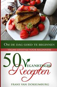 Frans van Dokkumburg 50 Veganistische recepten om de dag goed te beginnen -   (ISBN: 9789402160840)