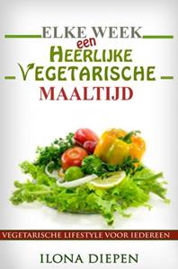 Ilona Diepen Elke week een heerlijke vegetarische maaltijd -   (ISBN: 9789402161748)