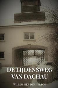 Willem Eike den Hertog De Lijdensweg van Dachau -   (ISBN: 9789402197969)