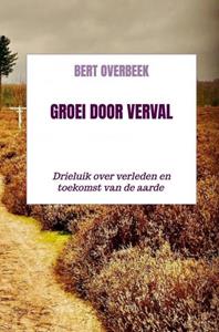 Bert Overbeek Groei door verval -   (ISBN: 9789403641591)