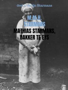 M.M.H. Starmans Mathias Starmans, bakker te Eys -   (ISBN: 9789402199970)