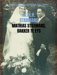 M.M.H. Starmans Mathias Starmans, bakker te Eys -   (ISBN: 9789402199987)