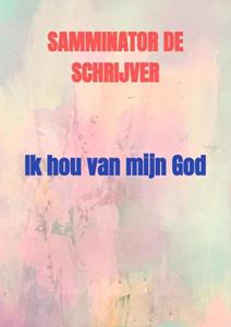 Samminator de Schrijver Ik hou van mijn God -   (ISBN: 9789403642901)