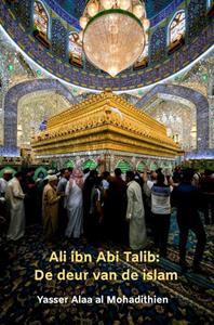 Yasser Alaa Al Mohadithien Ali ibn Abi Talib: De deur van de islam -   (ISBN: 9789403661001)