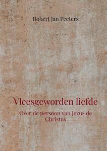 Robert Jan Peeters Vleesgeworden liefde -   (ISBN: 9789403668352)