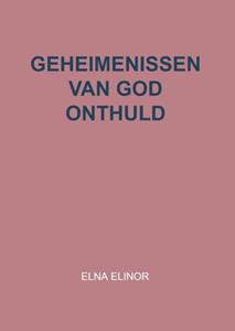 Elna Elinor Geheimenissen van God onthuld -   (ISBN: 9789403670607)