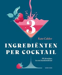 Kate Calder 3 Ingrediënten Per Cocktail -   (ISBN: 9789461432742)