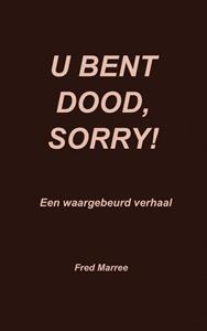 Fred Marree U bent dood, sorry! -   (ISBN: 9789403612782)