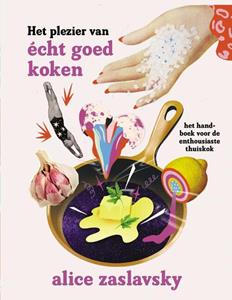 Alice Zaslavsky Het plezier van écht goed koken -   (ISBN: 9789461432841)