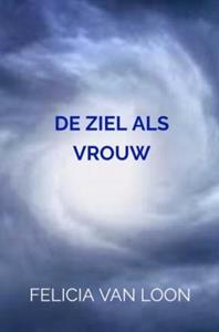 Felicia van Loon De Ziel Als Vrouw -   (ISBN: 9789403616247)
