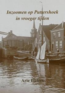 Arie Pieters Inzoomen op Puttershoek in vroeger tijden -   (ISBN: 9789403620015)