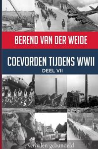 Berend van der Weide Coevorden tijdens WWII Deel VII -   (ISBN: 9789403636627)