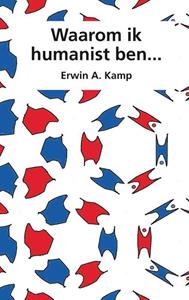 Erwin A. Kamp Waarom ik humanist ben... -   (ISBN: 9789463013130)