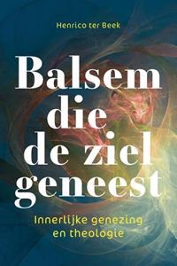 Henrico ter Beek Balsem die de ziel geneest -   (ISBN: 9789463014380)